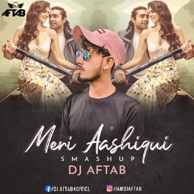 Meri Aashiqui (Smashup) DJ Aftab